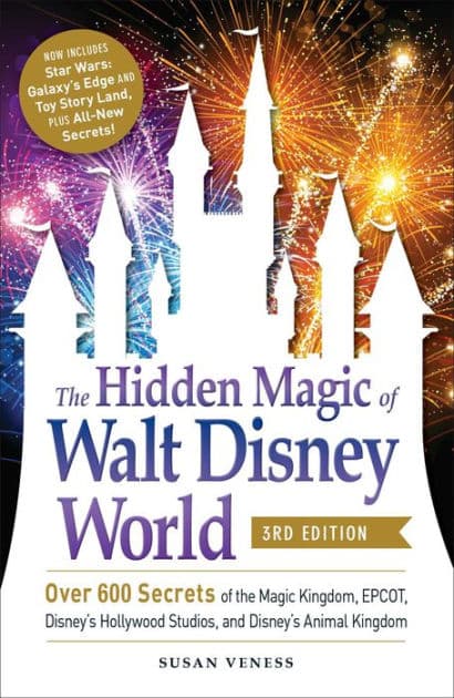 The Hidden Magic of Walt Disney World, 3rd Edition: Over 600 Secrets of the Magic Kingdom, EPCOT, Disney's Hollywood Studios, and Disney's Animal Kingdom by Susan Veness