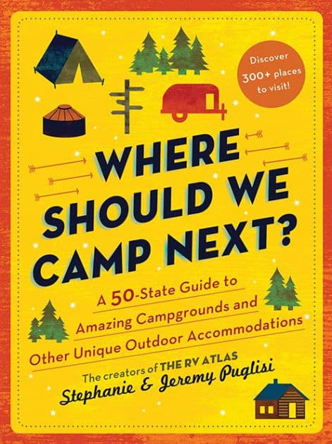 Where Should We Camp Next?: A 50-State Guide to Amazing Campgrounds and Other Unique Outdoor Accommodations by Stephanie Puglisi
