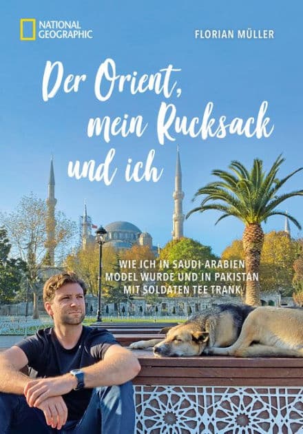 Der Orient, mein Rucksack und ich: Wie ich in Saudi-Arabien Model wurde und in Pakistan mit Soldaten Tee trank by Florian Müller
