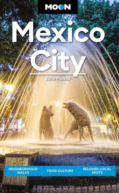 Moon Mexico City: Neighborhood Walks, Food & Culture, Beloved Local Spots by Julie Meade