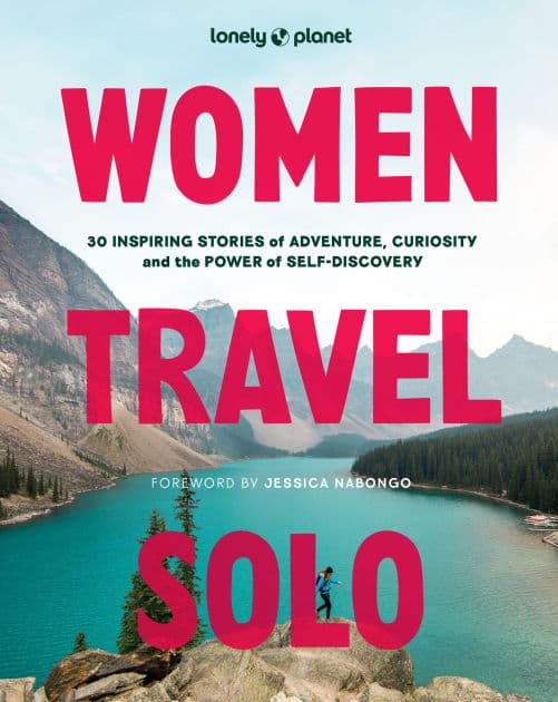 Lonely Planet Women Travel Solo: 30 Inspiring Stories of Adventure, Curiosity and the Power of Self-Discovery by Lonely Planet