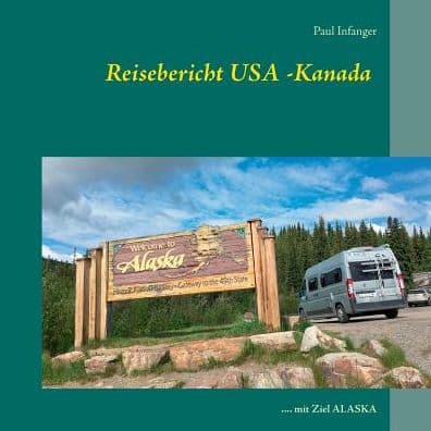 Reisebericht USA -Kanada: .... mit Ziel ALASKA by Paul Infanger