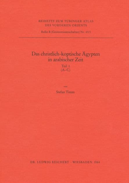Das christlich-koptische Agypten in arabischer Zeit (Teil 1: A-C): Eine Sammlung christlicher Statten in Agypten in arabischer Zeit, unter Ausschluss von Alexandria, Kairo, des Apa-Mena-Klosters, der Sketis und der Sinai-Region by Stefan Timm