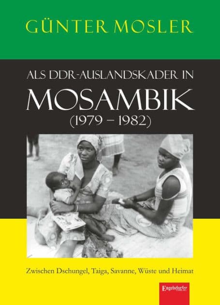 Als DDR-Auslandskader in Mosambik (1979 - 1982): Zwischen Dschungel, Taiga, Savanne, Wüste und Heimat by Günter Mosler