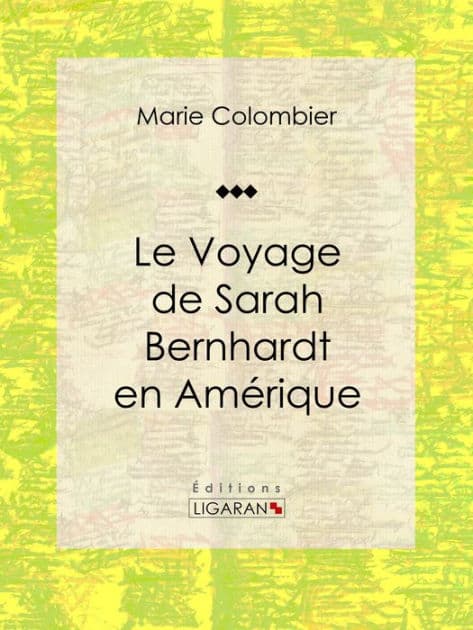 Le voyage de Sarah Bernhardt en Amérique by Marie Colombier