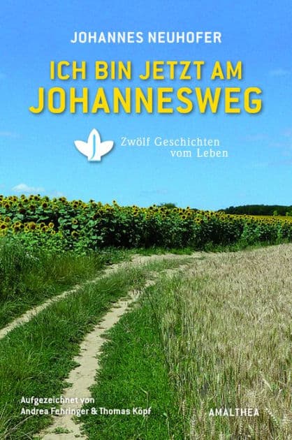 Ich bin jetzt am Johannesweg: Zwölf Geschichten vom Leben by Johannes Neuhofer