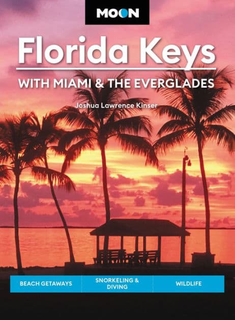 Moon Florida Keys: With Miami & the Everglades: Beach Getaways, Snorkeling & Diving, Wildlife by Joshua Lawrence Kinser