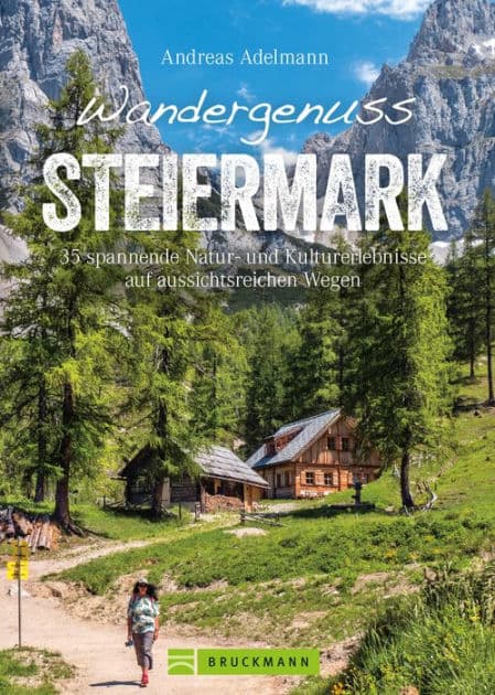 Wandergenuss Steiermark: 35 spannende Natur- und Kulturerlebnisse auf aussichtsreichen Wegen by Andreas Adelmann