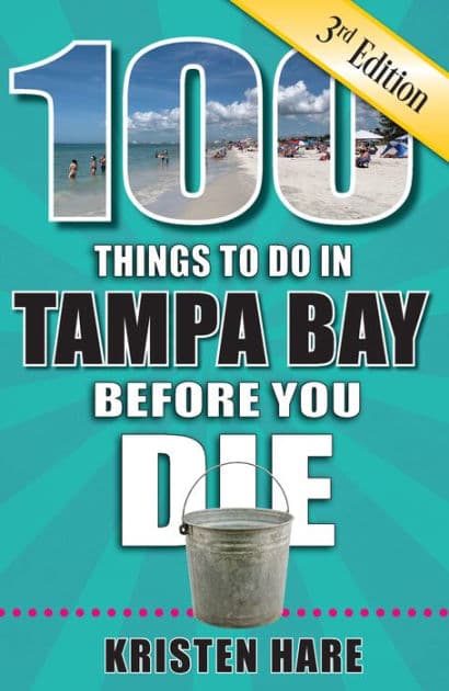 100 Things to Do in Tampa Bay Before You Die, 3rd Edition by Kristen Hare