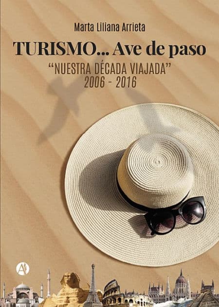TURISMO... Ave de paso: "Nuestra década viajada" 2006 - 2016 by Marta Liliana Arrieta