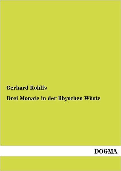 Drei Monate in der libyschen Wï¿½ste by Gerhard Rohlfs