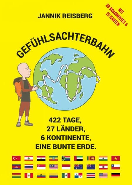 Gefühlsachterbahn: 422 Tage, 27 Länder, 6 Kontinente, eine bunte Erde.. Mit 28 Roadmovies & 25 Karten by Jannik Reisberg