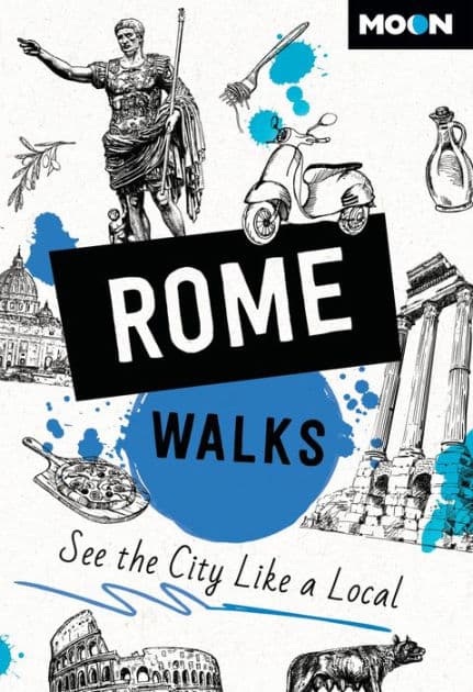 Moon Rome Walks: See the City Like a Local by Moon Travel Guides