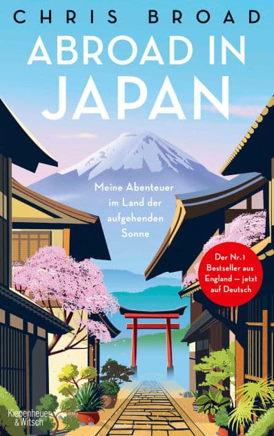 Abroad in Japan: Meine Abenteuer im Land der aufgehenden Sonne Eine Inspiration für den nächsten Japan-Urlaub by Chris Broad