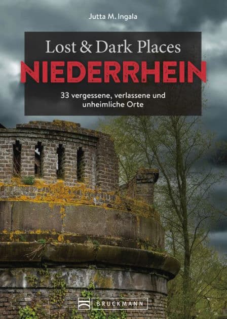 Lost & Dark Places Niederrhein: 33 vergessene, verlassene und unheimliche Orte by Jutta M. Ingala