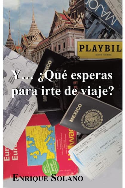 Y... QUÉ ESPERAS PARA IRTE DE VIAJE? by Enrique Solano