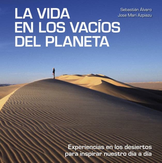 La vida en los vacíos del planeta: Experiencias en los desiertos para inspirar nuestro día a día by Sebastián Álvaro