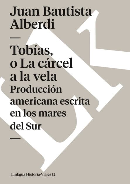 Tobias, O La Carcel A La Vela by Juan Bautista Alberdi