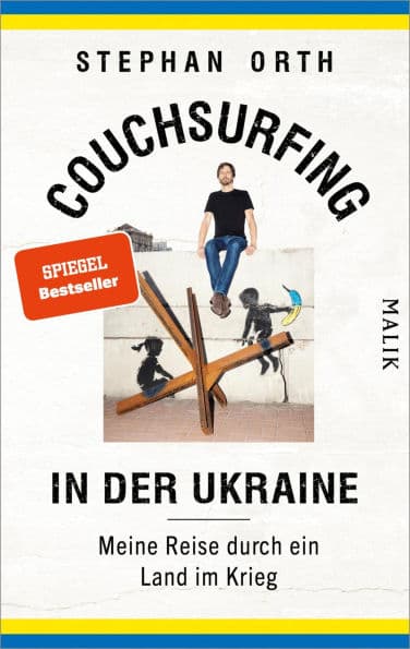 Couchsurfing in der Ukraine: Meine Reise durch ein Land im Krieg Das packende Porträt eines belagerten Landes und seiner Menschen by Stephan Orth