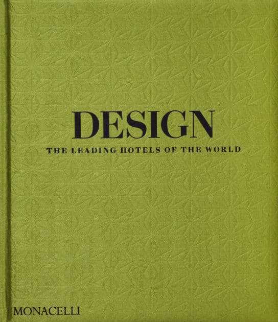 Design: The Leading Hotels of the World by Spencer Bailey