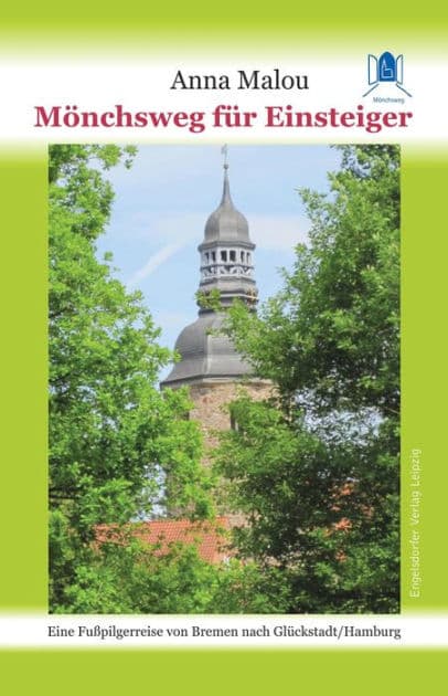 Mönchsweg für Einsteiger: Eine Fußpilgerreise von Bremen nach Glückstadt/Hamburg by Anna Malou