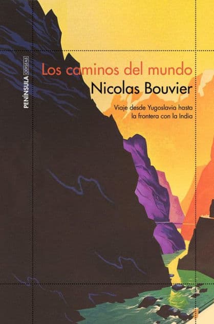 Los caminos del mundo: Viaje desde Yogoslavia hasta la frontera con la India by Nicolas Bouvier
