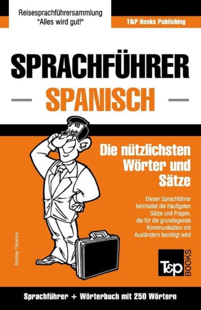 Sprachfï¿½hrer Deutsch-Spanisch und Mini-Wï¿½rterbuch mit 250 Wï¿½rtern by Andrey Taranov