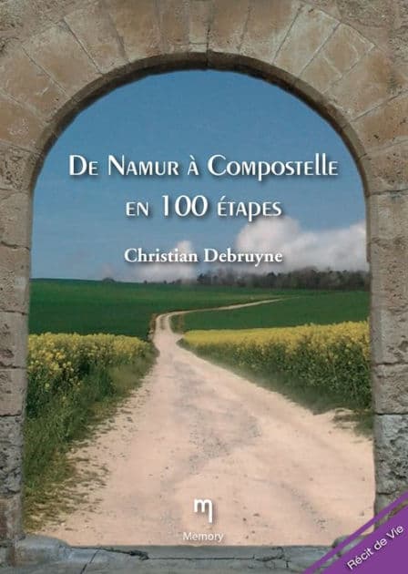 De Namur à Compostelle en 100 étapes: Récit de voyage by Chirstian Debruyne