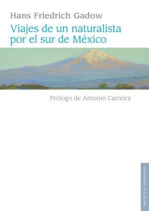 Viajes de un naturalista por el sur de México by Hans Gadow
