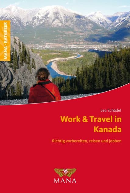 Work & Travel in Kanada: Richtig vorbereiten, reisen und jobben by Lea Schädel