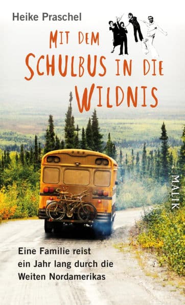 Mit dem Schulbus in die Wildnis: Eine Familie reist ein Jahr lang durch die Weiten Nordamerikas by Heike Praschel