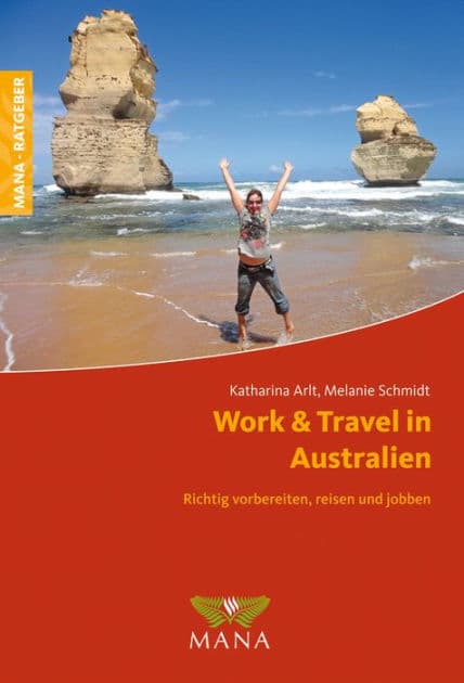 Work & Travel in Australien: Richtig vorbereiten, reisen und jobben by Katharina Arlt