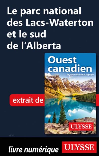 Le parc national des Lacs-Waterton et le sud de l'Alberta by Collectif Ulysse