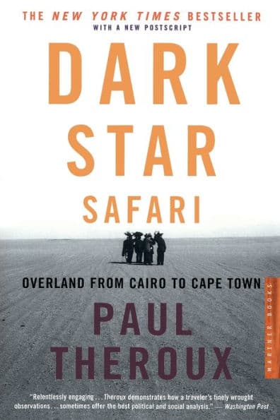 Dark Star Safari: Overland from Cairo to Capetown by Paul Theroux