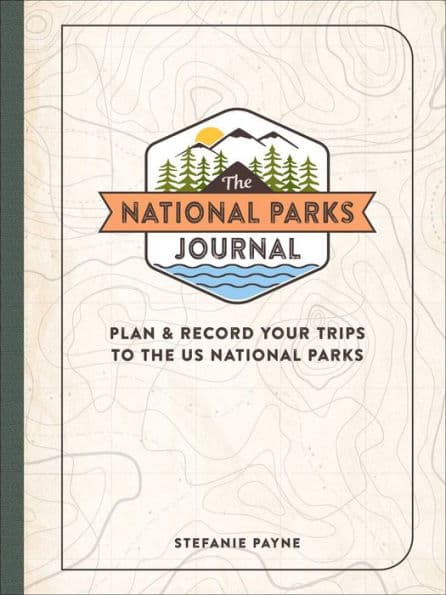 The National Parks Journal: Plan & Record Your Trips to the US National Parks by Stefanie Payne