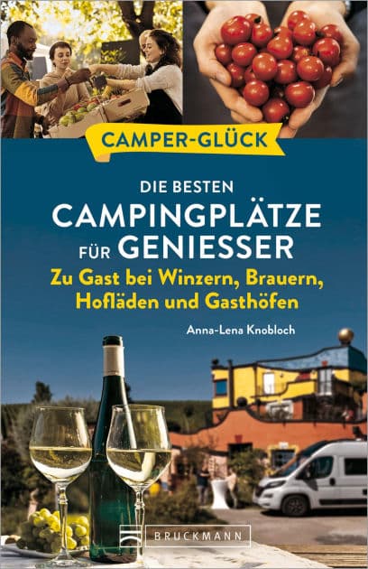 Camperglück Die besten Campingplätze für Genießer Zu Gast bei Winzern, Brauern, Hofläden und Gasthöfen by Anna-Lena Knobloch