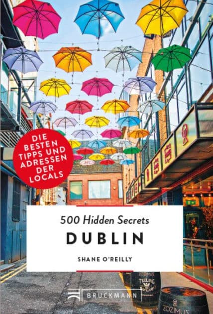 Bruckmann: 500 Hidden Secrets Dublin: Ein Reiseführer mit garantiert den besten Geheimtipps und Adressen by Shane O'Reilly