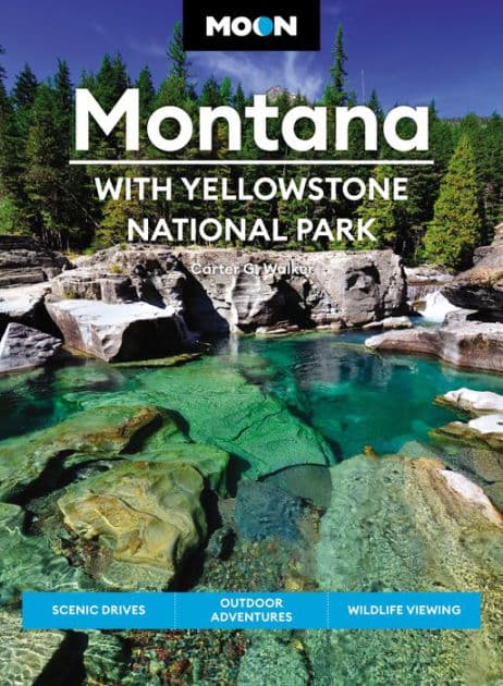 Moon Montana: With Yellowstone National Park: Scenic Drives, Outdoor Adventures, Wildlife Viewing by Carter G. Walker