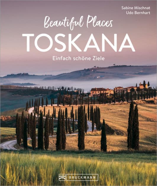 Beautiful Places Toskana: Einfach schöne Ziele by Sabine Mischnat
