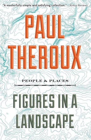 Figures In A Landscape: People and Places by Paul Theroux