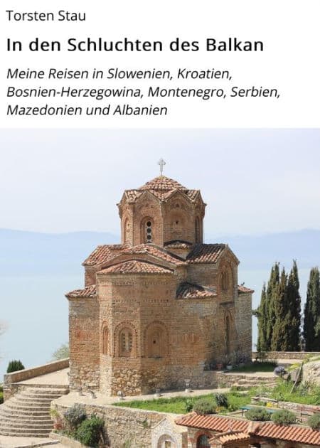 In den Schluchten des Balkan: Meine Reisen in Slowenien, Kroatien, Bosnien-Herzegowina, Montenegro, Serbien, Mazedonien und Albanien by Torsten Stau