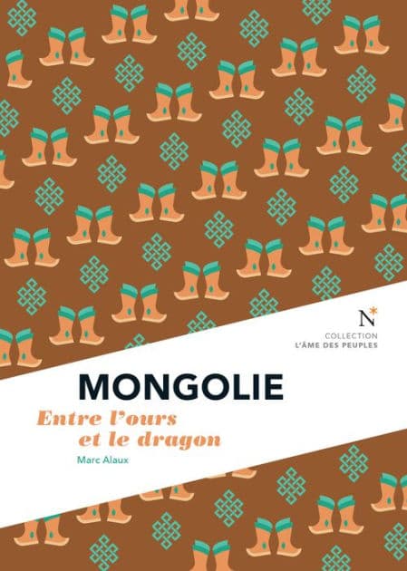 Mongolie : Entre l'ours et le dragon: L'Âme des Peuples by Marc Alaux