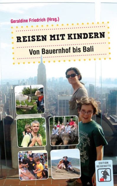 Reisen mit Kindern - Von Bauernhof bis Bali: Erfahrungsberichte und Tipps für Eltern by Geraldine Friedrich