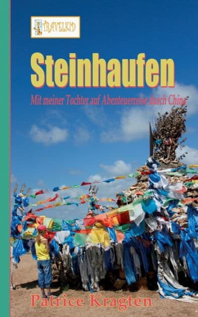 Steinhaufen: mit meiner Tochter auf Abenteuerreise durch China by Patrice Kragten