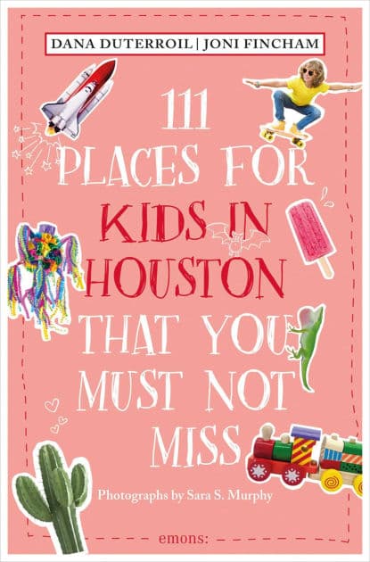 111 Places for Kids in Houston That You Must Not Miss by Dana DuTerroil