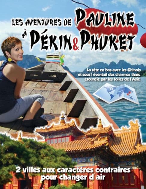 Les Aventures de Pauline a Pekin&Phuket: Visite cousine en Chine et retrouvailles thai pour decouvertes de taille. 2 caracteres contraires, 2 univers que tout oppose, voici ce que ce voyage propose. by Eve Allard