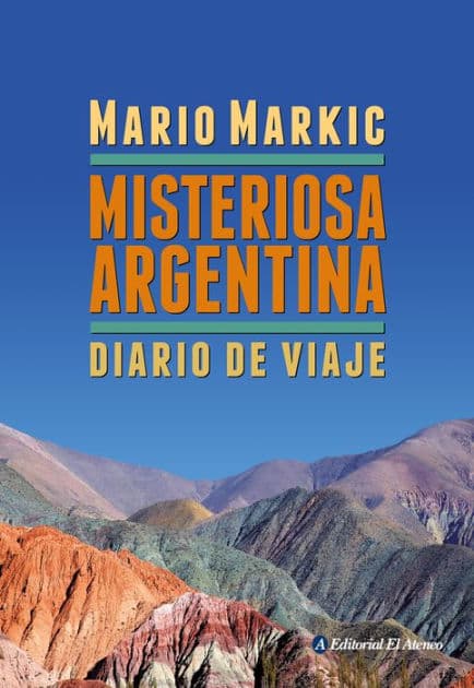 Misteriosa Argentina: Diario de viaje by Mario Markic