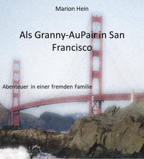 Als Granny-AuPair in San Francisco: Abenteuer in einer fremden Familie by Marion Hein