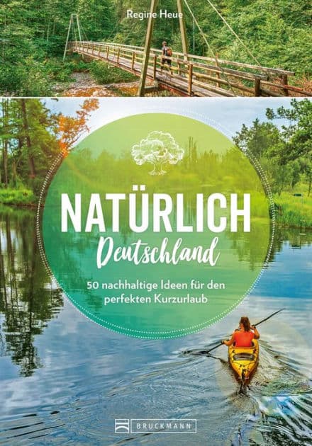 Natürlich Deutschland!: 50 nachhaltige Ideen für den perfekten Kurzurlaub by Regine Heue