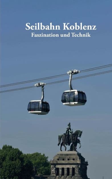 Seilbahn Koblenz: Faszination und Technik by Volker Bender
